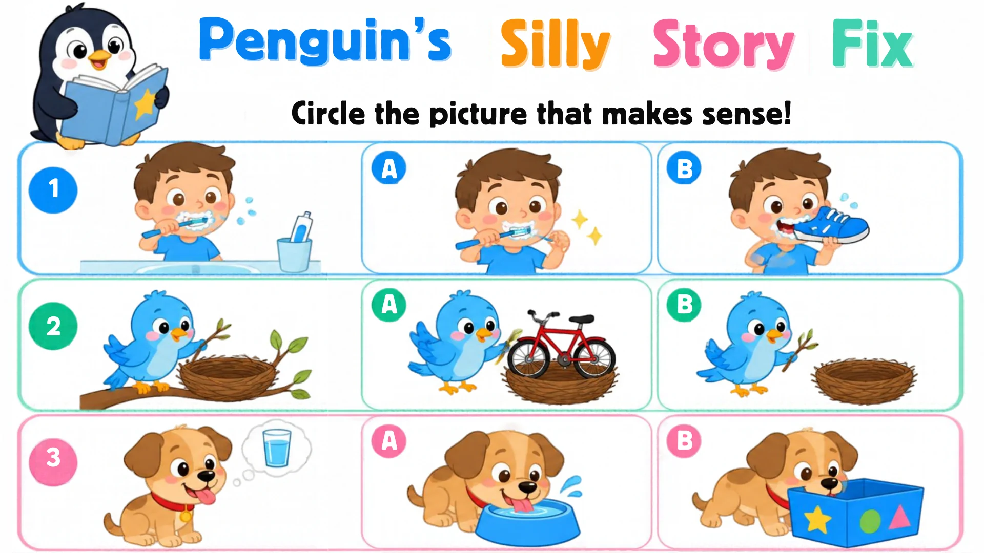 Three story starts each with a sensible choice and a silly one: brushing teeth or a sneaker, nest sticks or a bicycle, a water bowl or a toy box.
